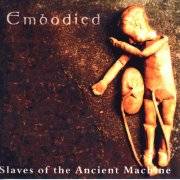 Embodied : Slaves of the Ancient Machine Embodied : Slaves of the Ancient Machine